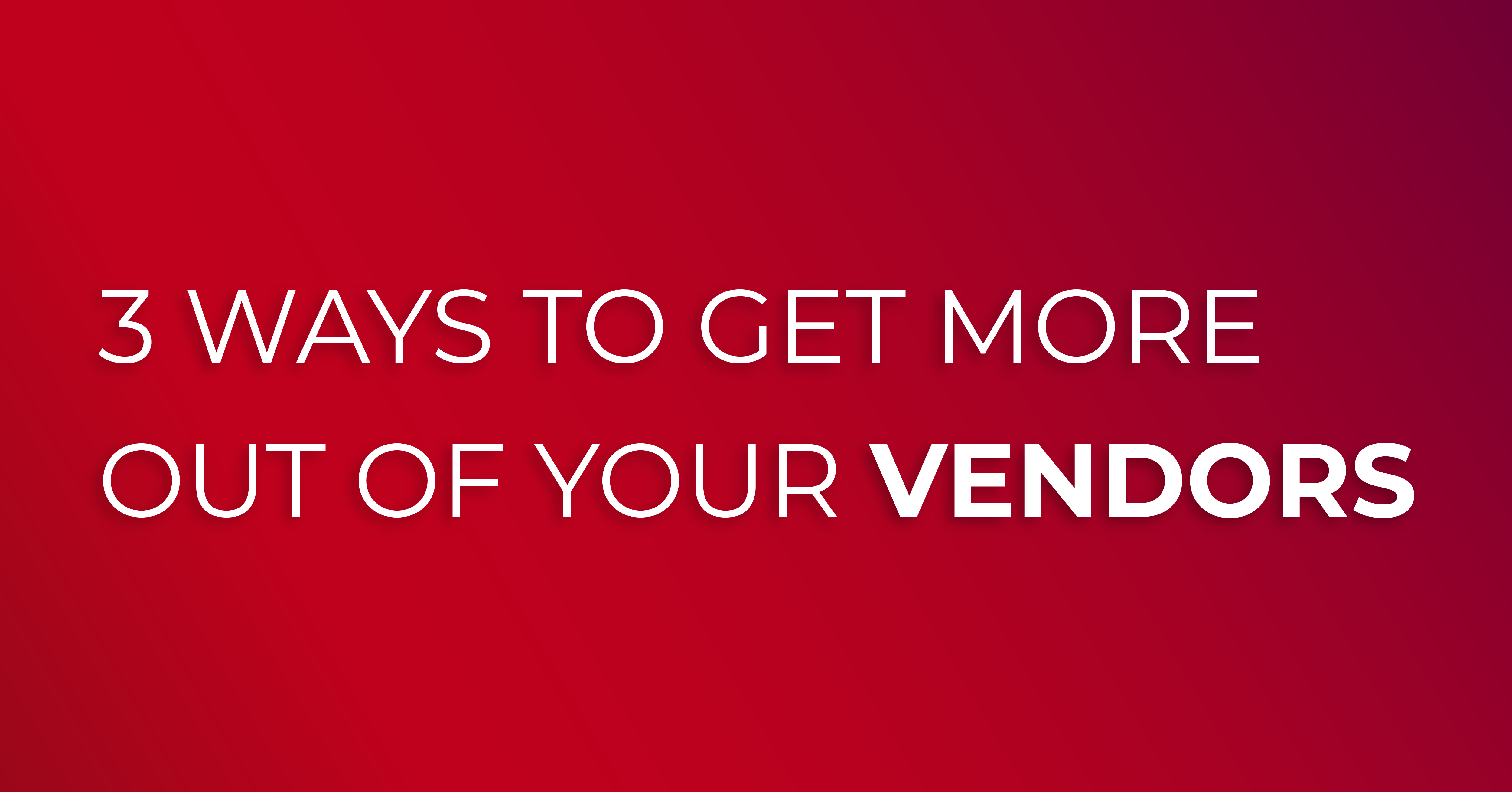 get-more-out-of-your-vendors-blog
